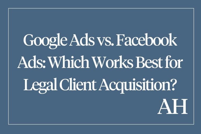 Google Ads vs. Facebook Ads: Which Works Best for Legal Client Acquisition?