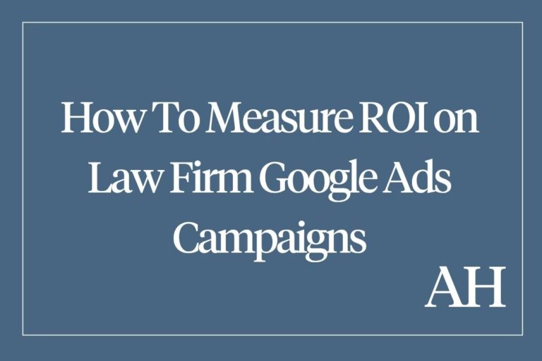 How To Measure ROI on Law Firm Google Ads Campaigns