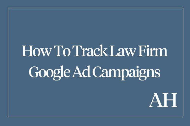 How To Track Law Firm Google Ad Campaigns