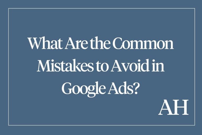 What Are the Common Mistakes to Avoid in Google Ads?