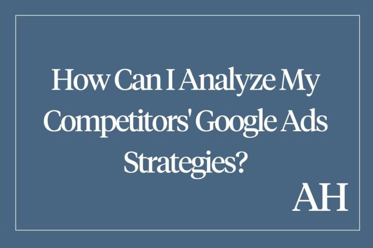 How Can I Analyze My Competitors' Google Ads Strategies?