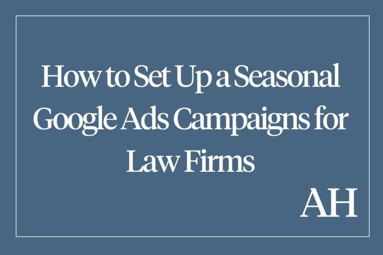 How to Set Up a Seasonal Google Ads Campaigns for Law Firms