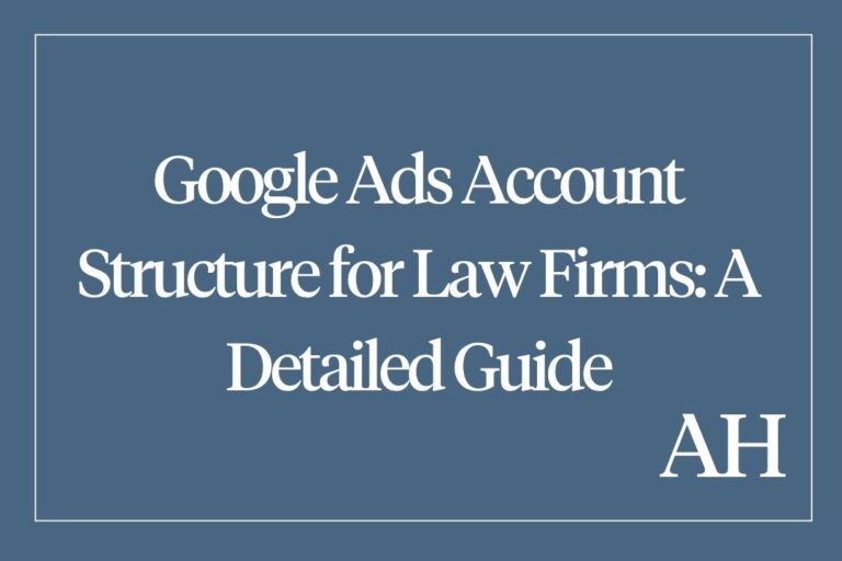 Google Ads Account Structure for Law Firms: A Detailed Guide