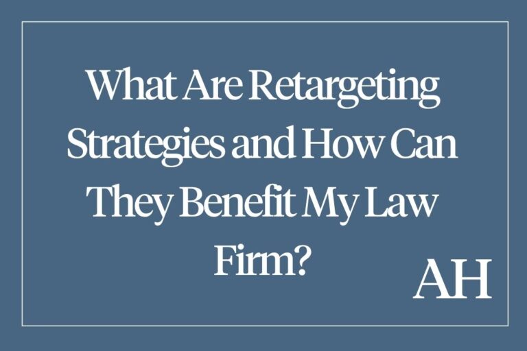 What Are Retargeting Strategies and How Can They Benefit My Law Firm?