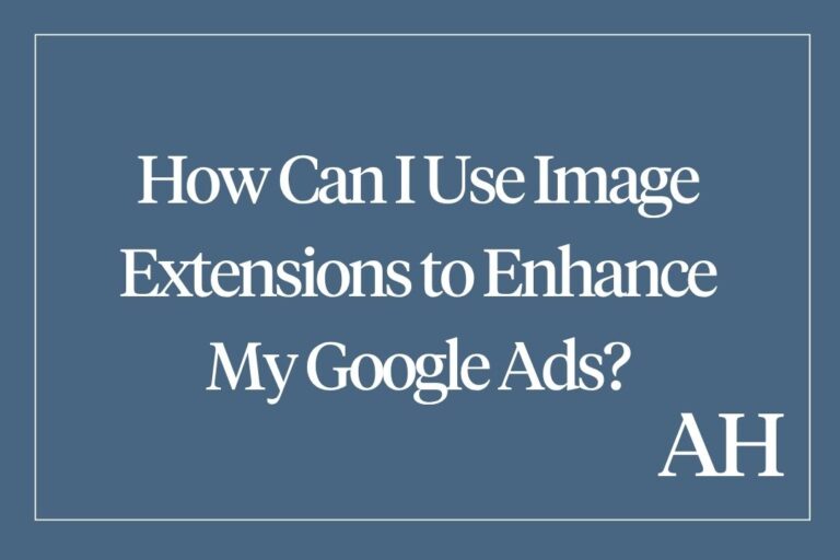 How Can I Use Image Extensions to Enhance My Google Ads?