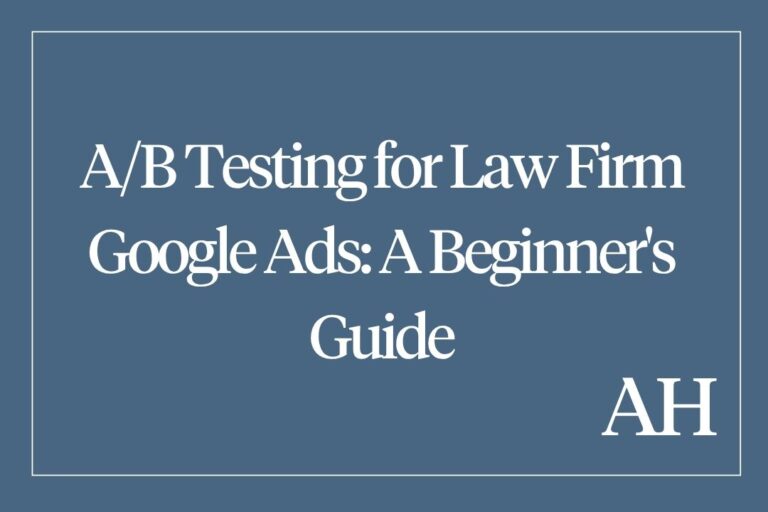 A/B Testing for Law Firm Google Ads: A Beginner's Guide